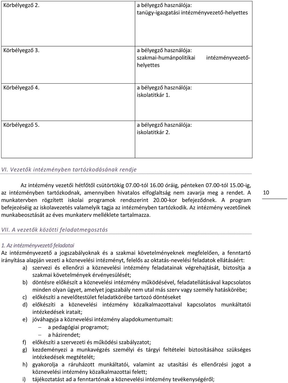 00 óráig, pénteken 07.00-tól 15.00-ig, az intézményben tartózkodnak, amennyiben hivatalos elfoglaltság nem zavarja meg a rendet. A munkatervben rögzített iskolai programok rendszerint 20.