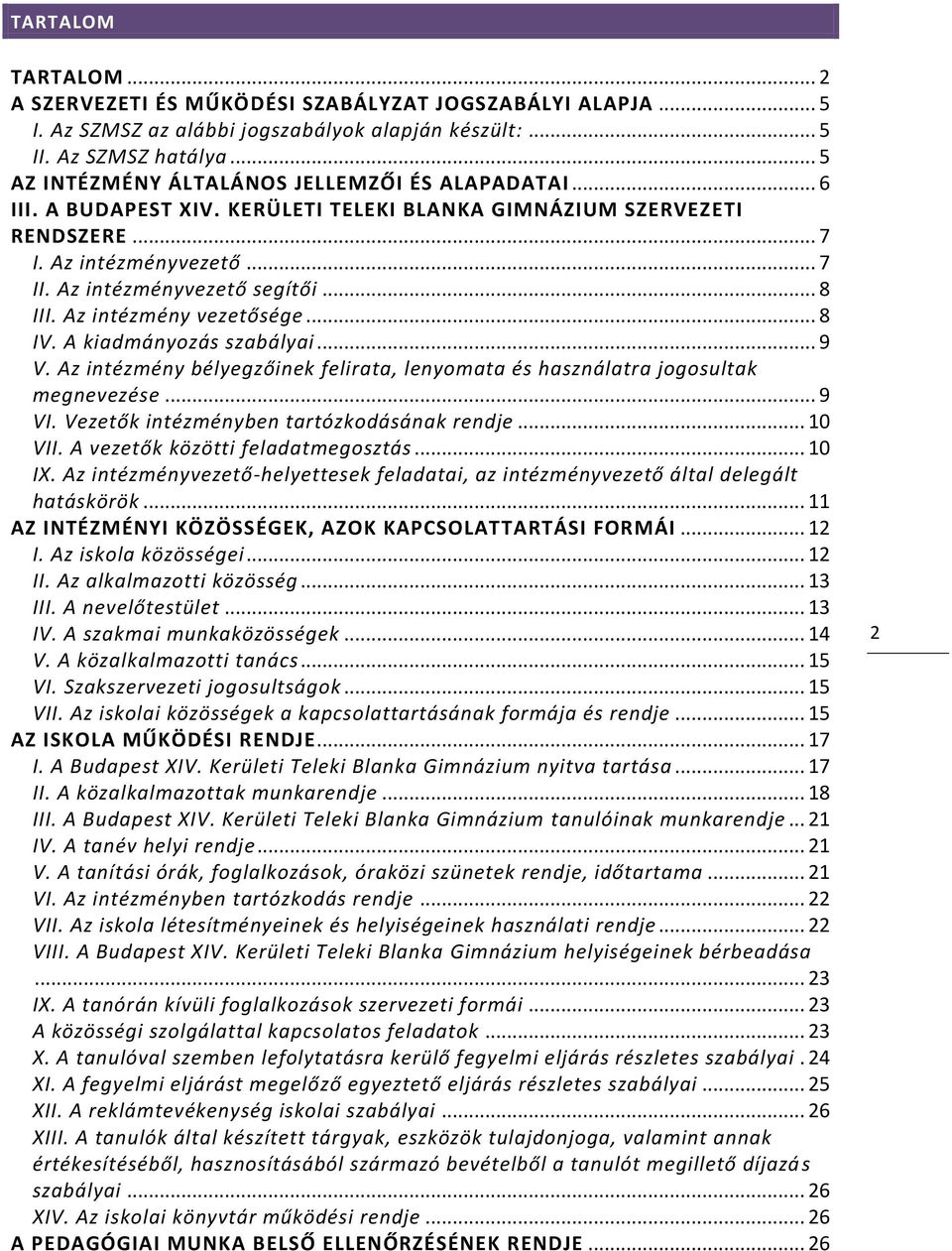 .. 8 III. Az intézmény vezetősége... 8 IV. A kiadmányozás szabályai... 9 V. Az intézmény bélyegzőinek felirata, lenyomata és használatra jogosultak megnevezése... 9 VI.