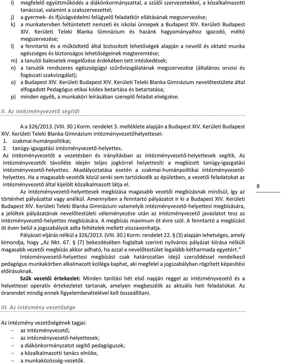 Kerületi Teleki Blanka Gimnázium és hazánk hagyományaihoz igazodó, méltó megszervezése; l) a fenntartó és a működtető által biztosított lehetőségek alapján a nevelő és oktató munka egészséges és