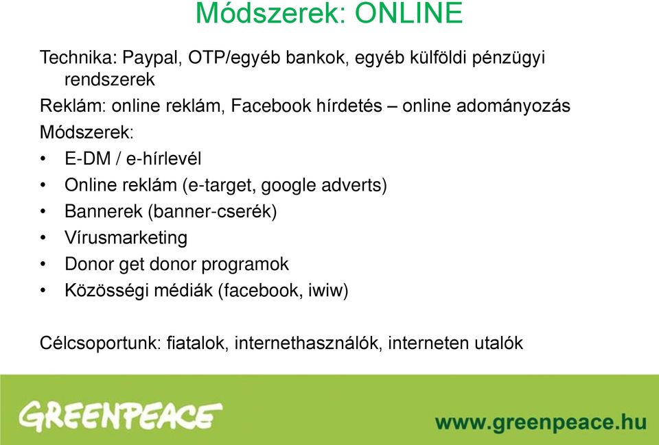 Online reklám (e-target, google adverts) Bannerek (banner-cserék) Vírusmarketing Donor get