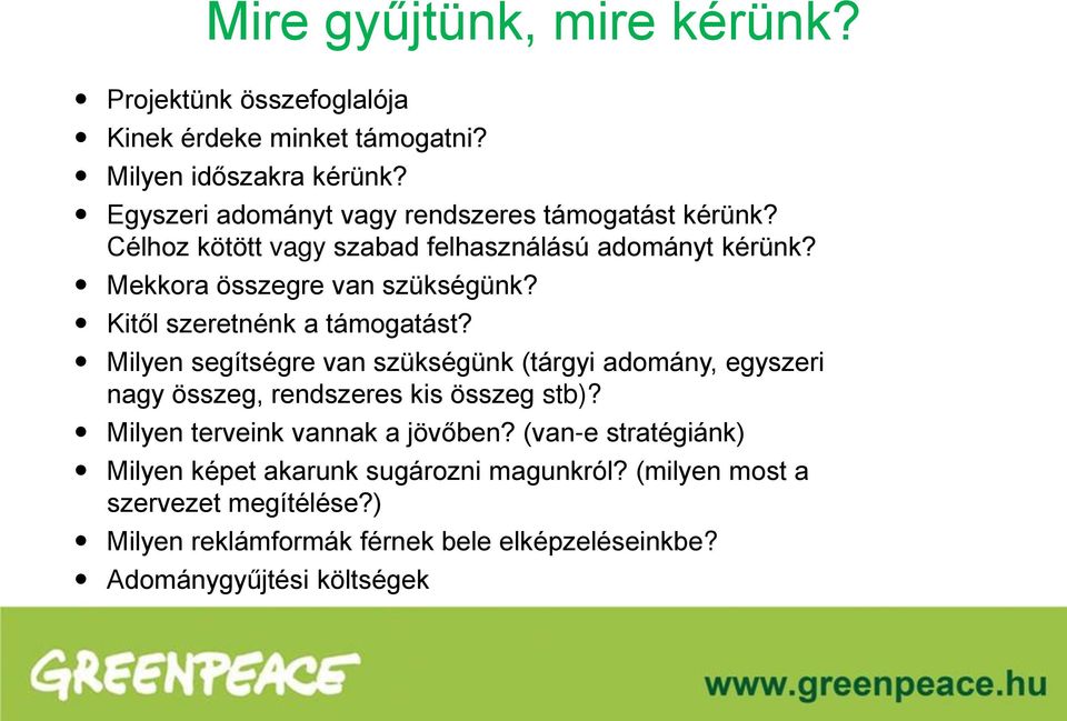 Kitől szeretnénk a támogatást? Milyen segítségre van szükségünk (tárgyi adomány, egyszeri nagy összeg, rendszeres kis összeg stb)?