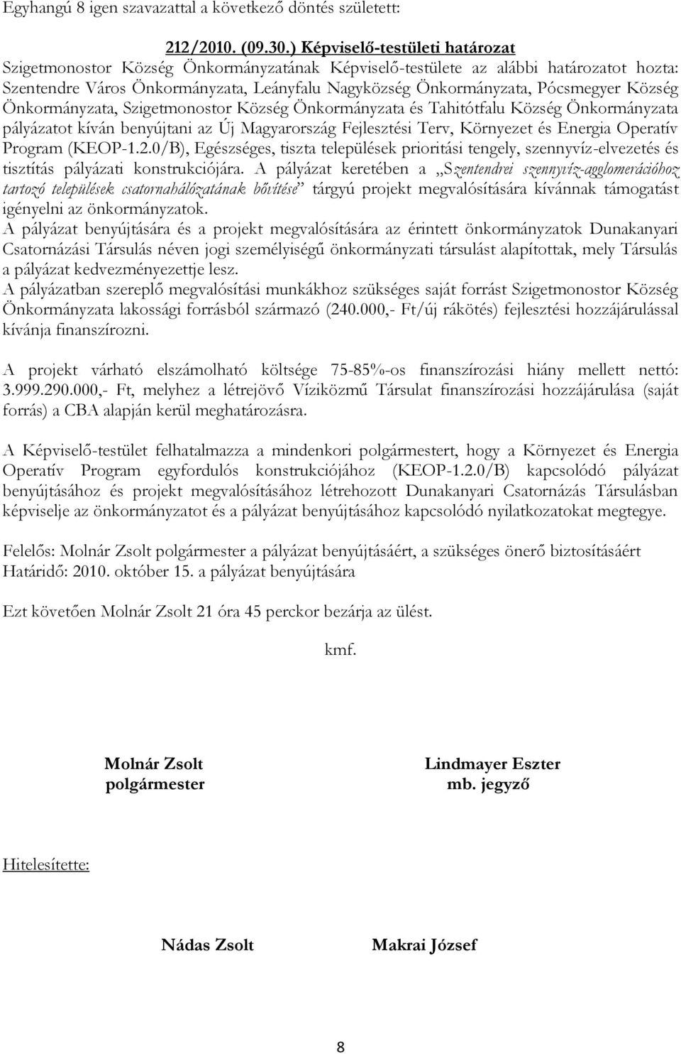 Község Önkormányzata, Szigetmonostor Község Önkormányzata és Tahitótfalu Község Önkormányzata pályázatot kíván benyújtani az Új Magyarország Fejlesztési Terv, Környezet és Energia Operatív Program