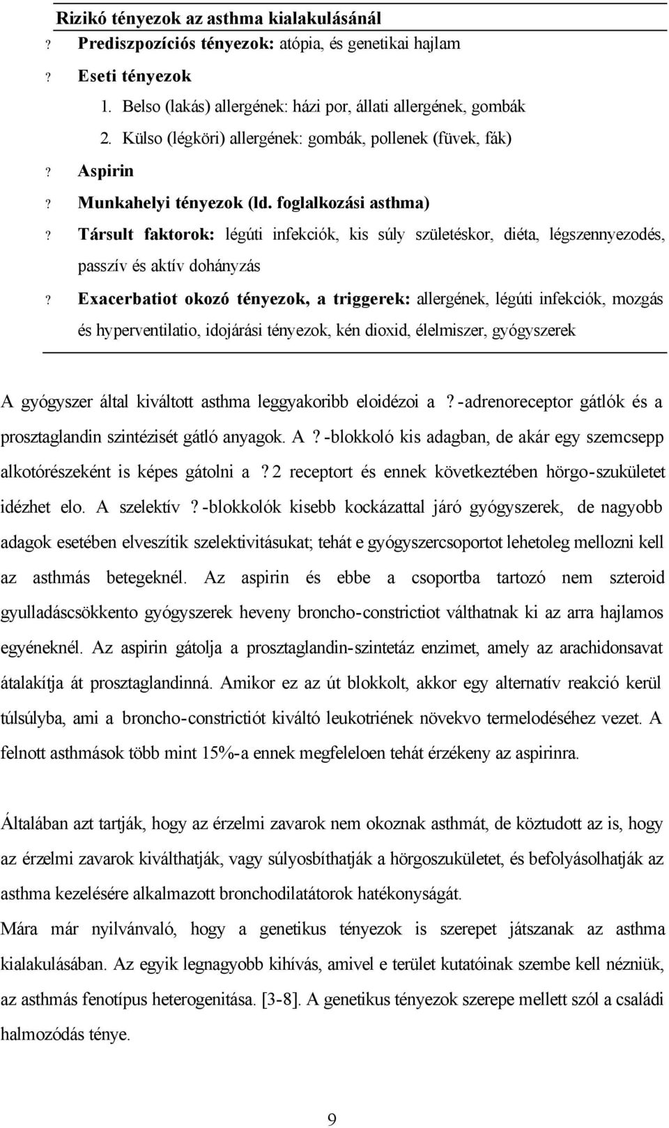 Társult faktorok: légúti infekciók, kis súly születéskor, diéta, légszennyezodés, passzív és aktív dohányzás?