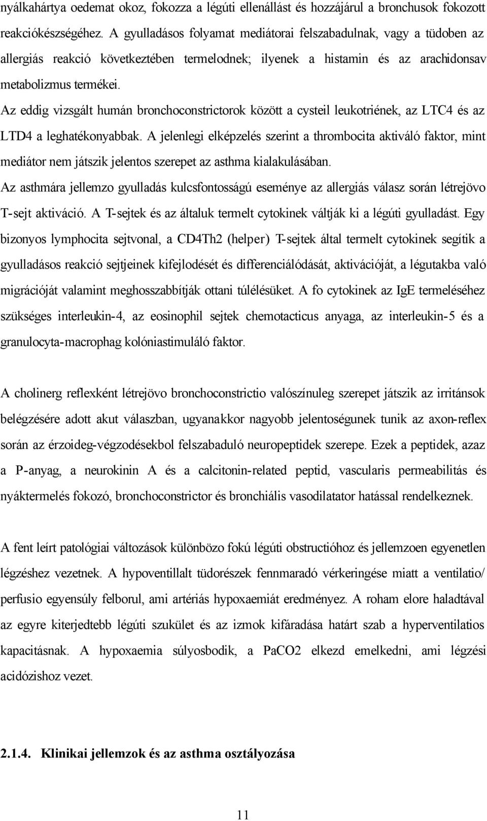 Az eddig vizsgált humán bronchoconstrictorok között a cysteil leukotriének, az LTC4 és az LTD4 a leghatékonyabbak.