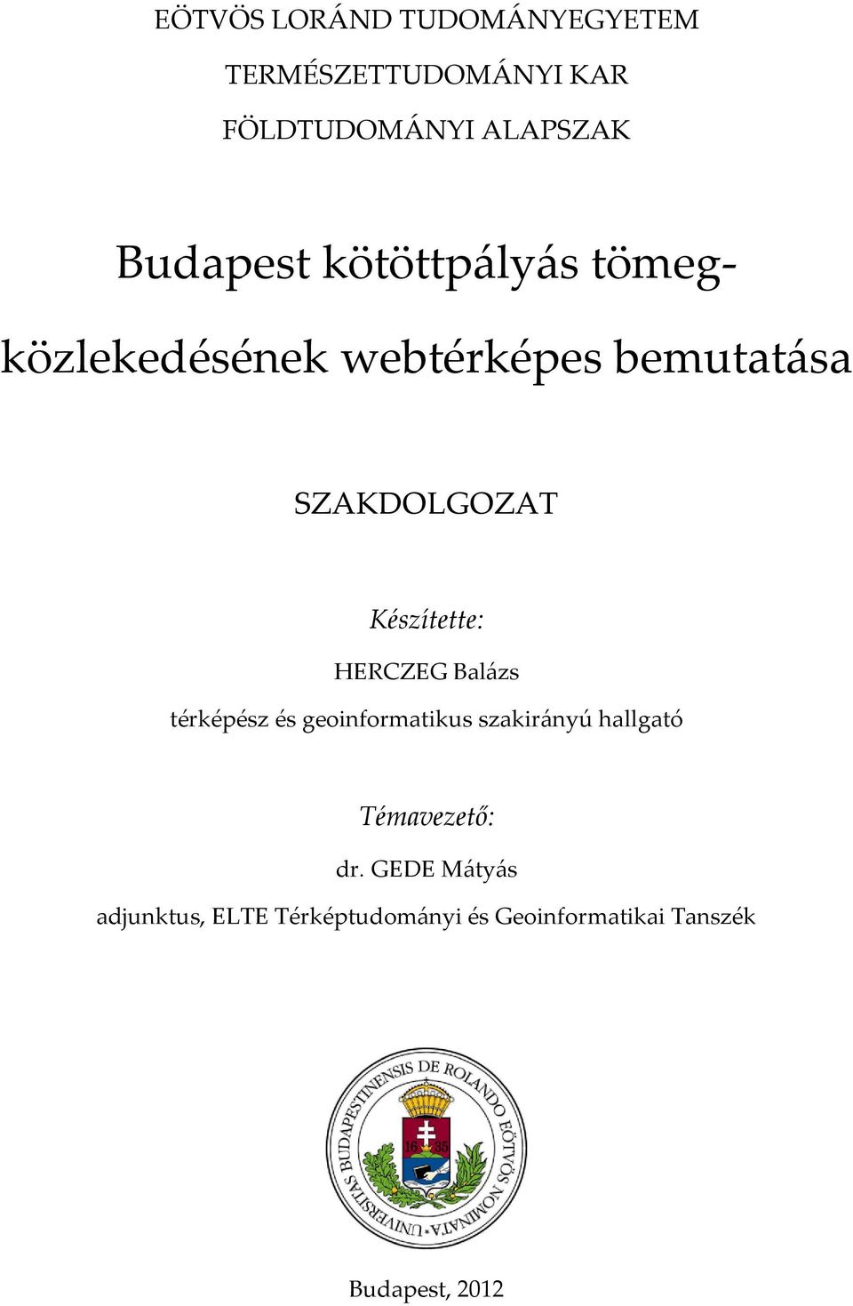 Készítette: HERCZEG Balázs térképész és geoinformatikus szakirányú hallgató