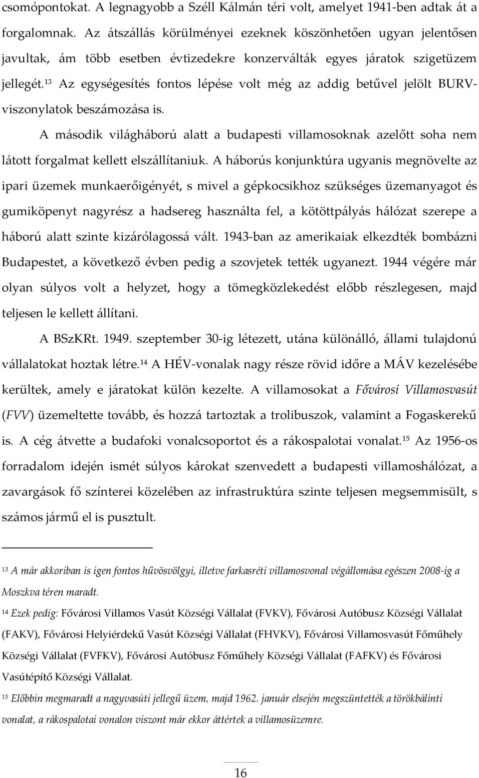 13 Az egységesítés fontos lépése volt még az addig betűvel jelölt BURVviszonylatok beszámozása is.