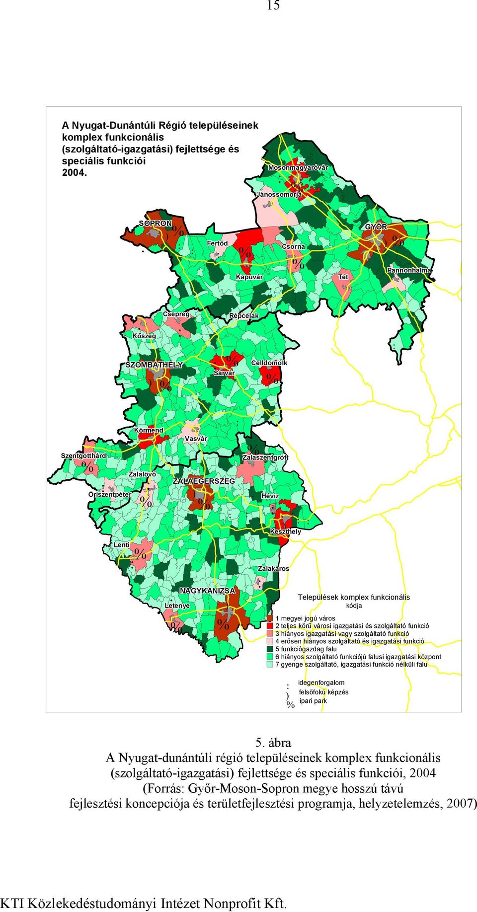 Öriszentpéter Zalalövő : % : : Lenti Körmend % : ZALAEGERSZEG : % ) : % : : : NAGYKANIZSA Letenye Vasvár ) % : % Zalaszentgrót Hévíz : : : : ) Keszthely Zalakaros Települések komplex funkcionális