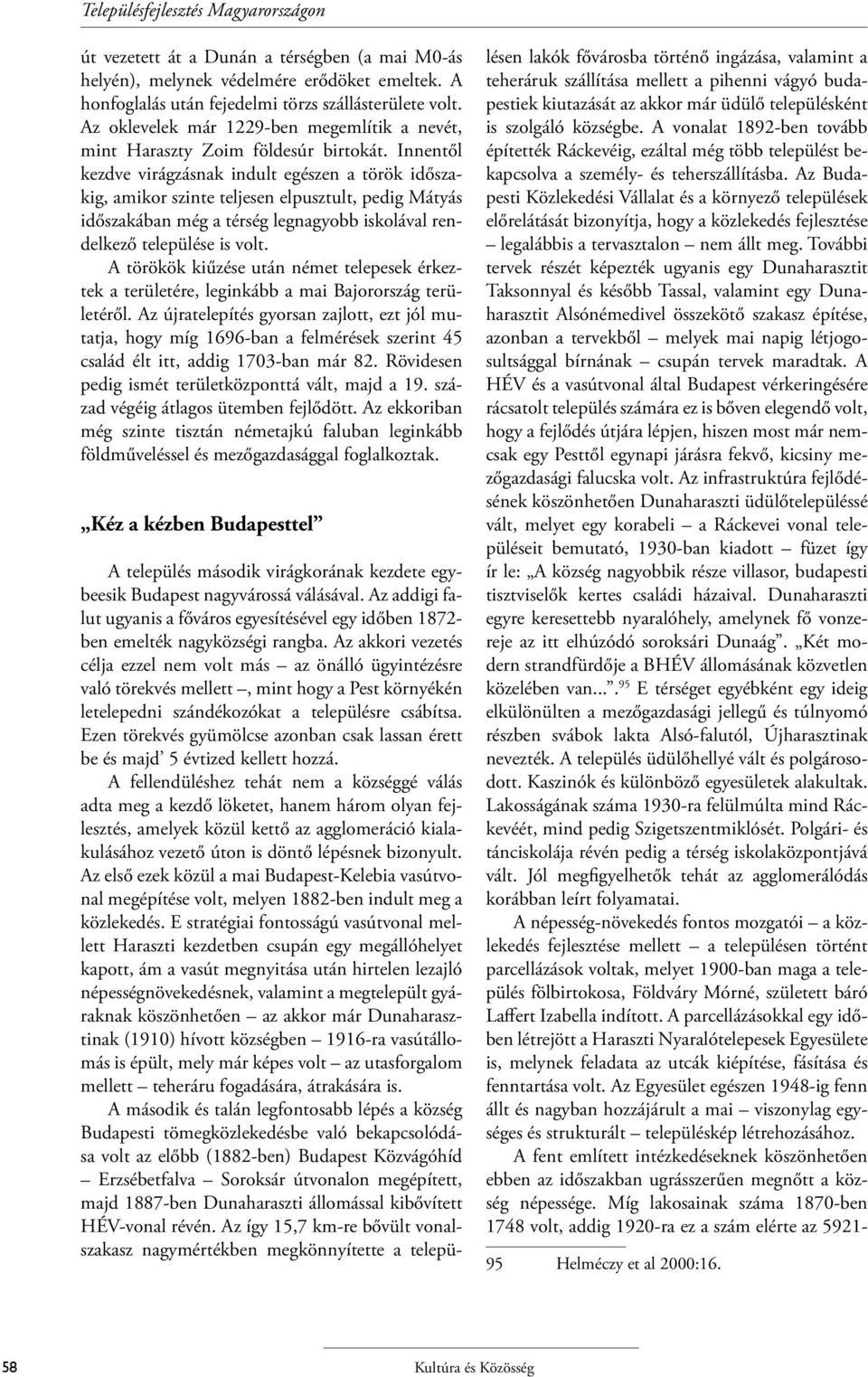 Innentől kezdve virágzásnak indult egészen a török időszakig, amikor szinte teljesen elpusztult, pedig Mátyás időszakában még a térség legnagyobb iskolával rendelkező települése is volt.