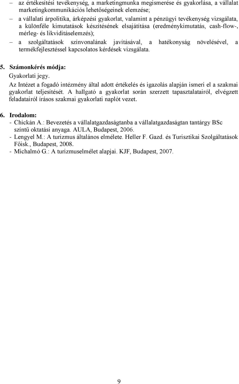 növelésével, a termékfejlesztéssel kapcsolatos kérdések vizsgálata. 5. Számonkérés módja: Gyakorlati jegy.