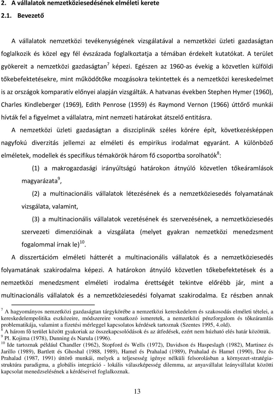 A terület gyökereit a nemzetközi gazdaságtan 7 képezi.