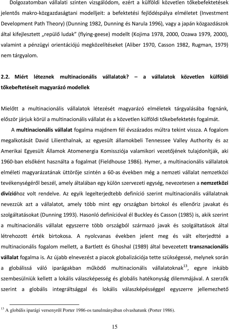 orientációjú megközelítéseket (Aliber 1970, Casson 1982, Rugman, 1979) nem tárgyalom. 2.2. Miért léteznek multinacionális vállalatok?