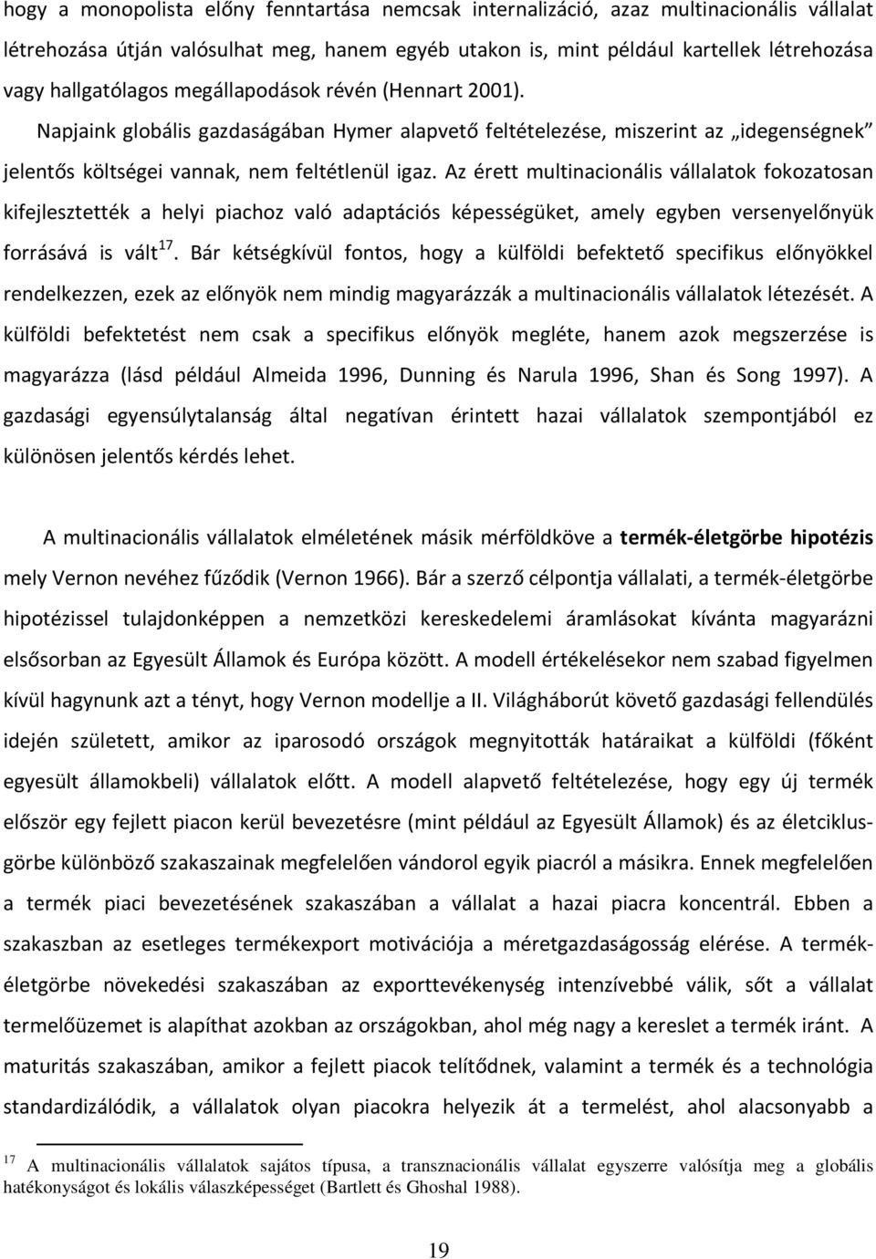 Az érett multinacionális vállalatok fokozatosan kifejlesztették a helyi piachoz való adaptációs képességüket, amely egyben versenyelőnyük forrásává is vált 17.