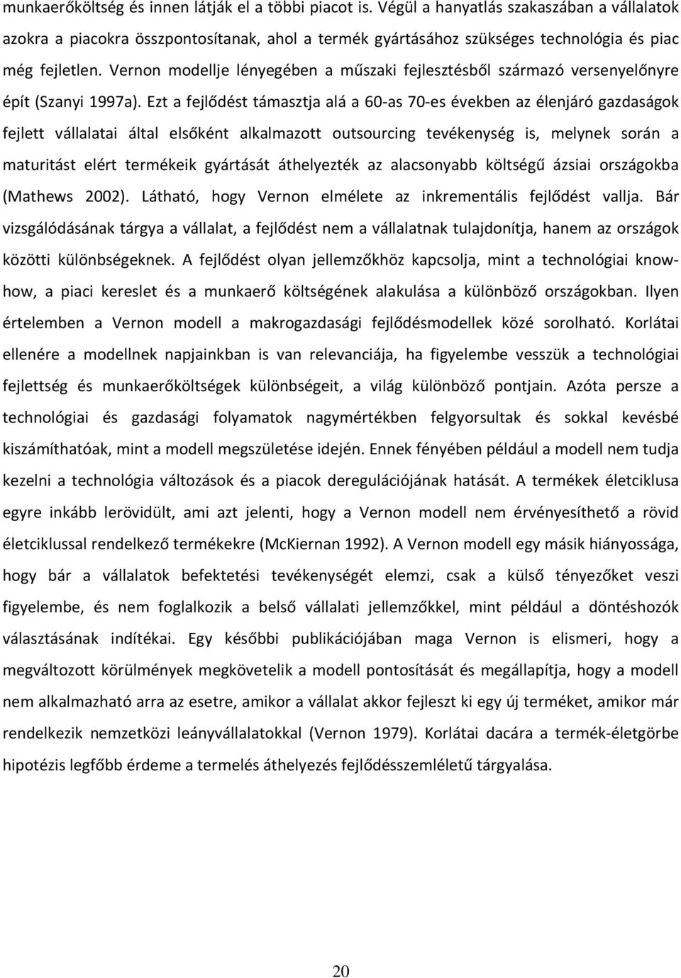 Vernon modellje lényegében a műszaki fejlesztésből származó versenyelőnyre épít (Szanyi 1997a).