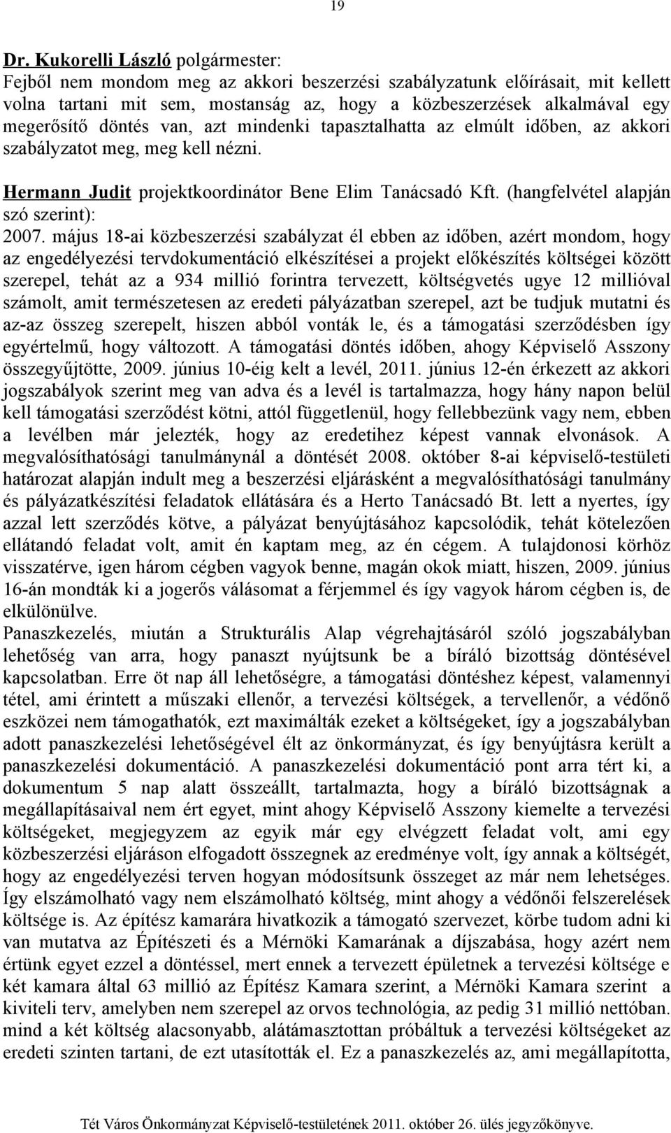 döntés van, azt mindenki tapasztalhatta az elmúlt időben, az akkori szabályzatot meg, meg kell nézni. Hermann Judit projektkoordinátor Bene Elim Tanácsadó Kft.