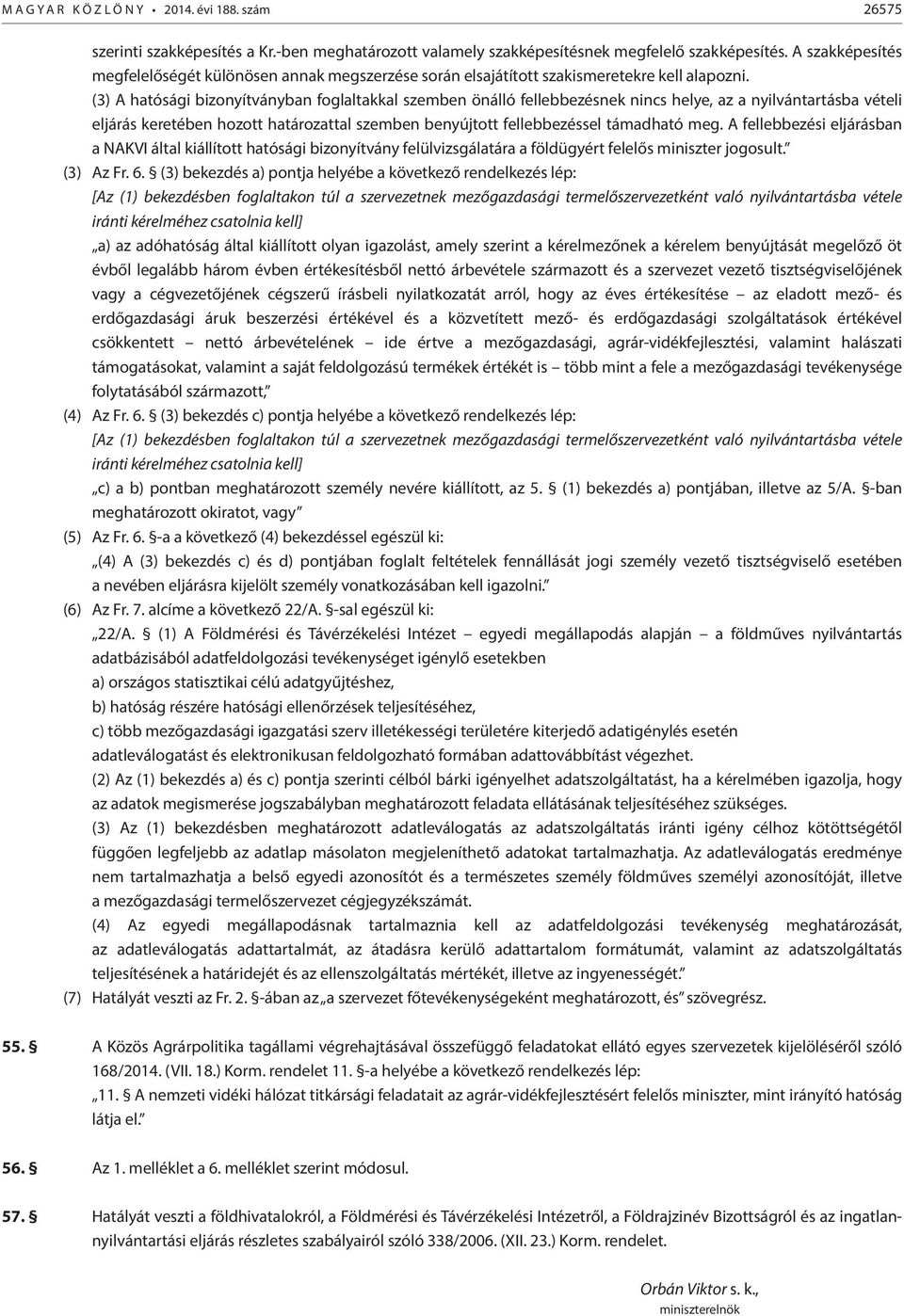 (3) A hatósági bizonyítványban foglaltakkal szemben önálló fellebbezésnek nincs helye, az a nyilvántartásba vételi eljárás keretében hozott határozattal szemben benyújtott fellebbezéssel támadható