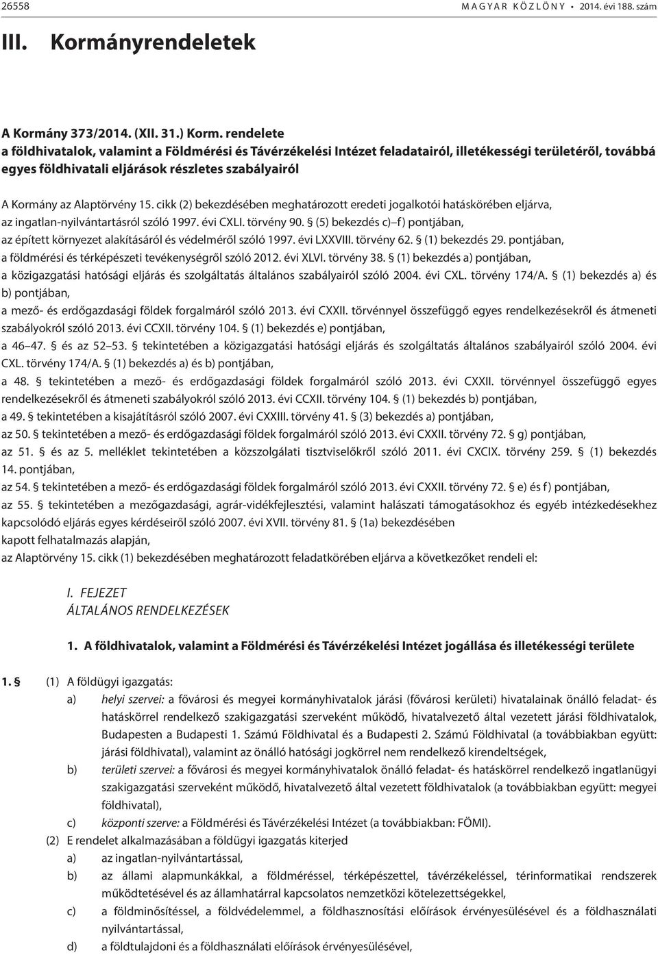 15. cikk (2) bekezdésében meghatározott eredeti jogalkotói hatáskörében eljárva, az ingatlan-nyilvántartásról szóló 1997. évi CXLI. törvény 90.