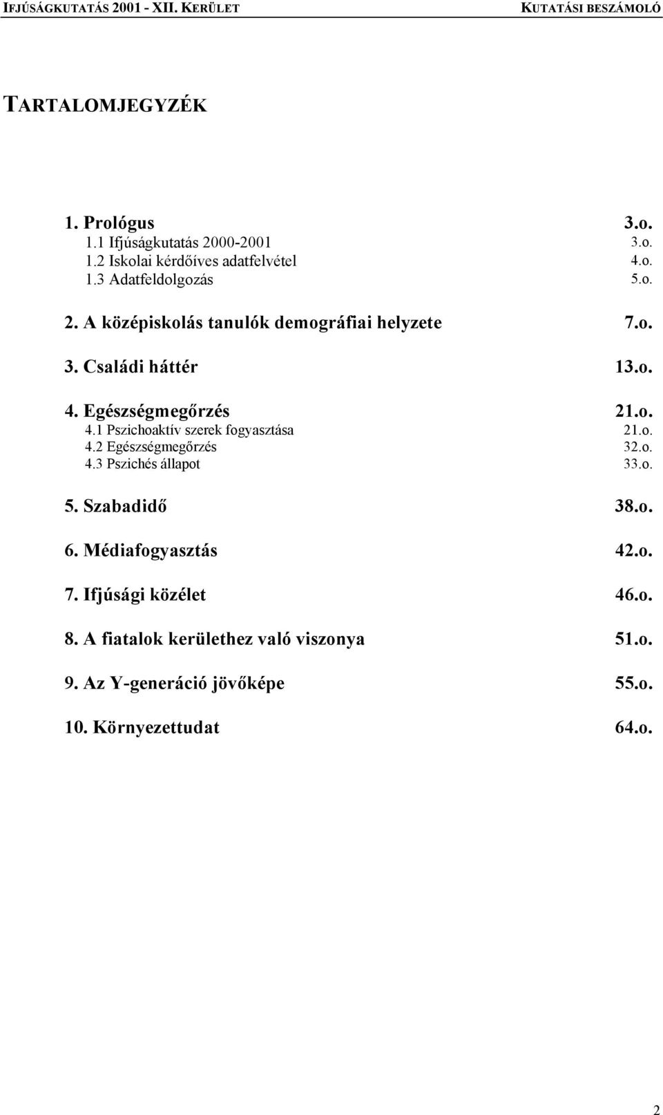 o. 4.2 Egészségmegőrzés 32.o. 4.3 Pszichés állapot 33.o. 5. Szabadidő 38.o. 6. Médiafogyasztás 42.o. 7. Ifjúsági közélet 46.o. 8.