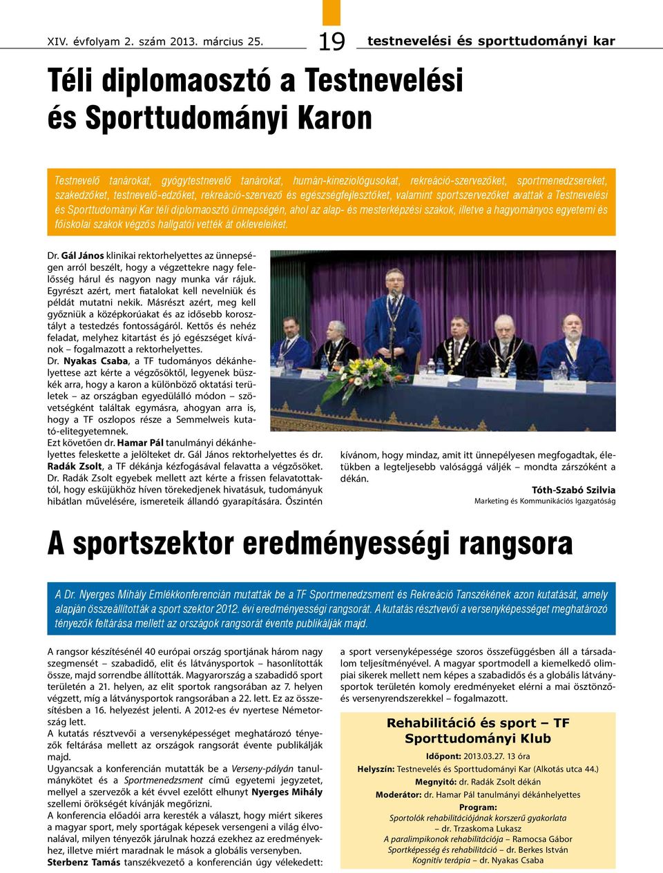 sportmenedzsereket, szakedzőket, testnevelő-edzőket, rekreáció-szervező és egészségfejlesztőket, valamint sportszervezőket avattak a Testnevelési és Sporttudományi Kar téli diplomaosztó ünnepségén,