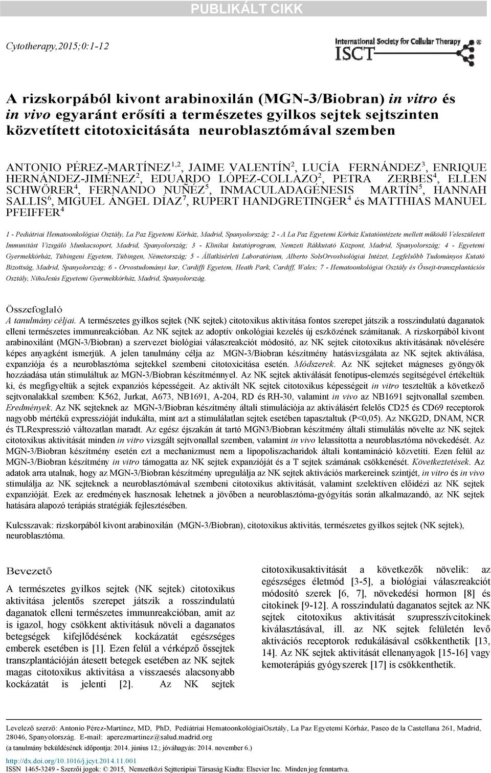 HANNAH SALLIS 6, MIGUEL ÁNGEL DÍAZ 7, RUPERT HANDGRETINGER 4 és MATTHIAS MANUEL PFEIFFER 4 1 - Pediátriai Hematoonkológiai Osztály, La Paz Egyetemi Kórház, Madrid, Spanyolország; - A La Paz Egyetemi