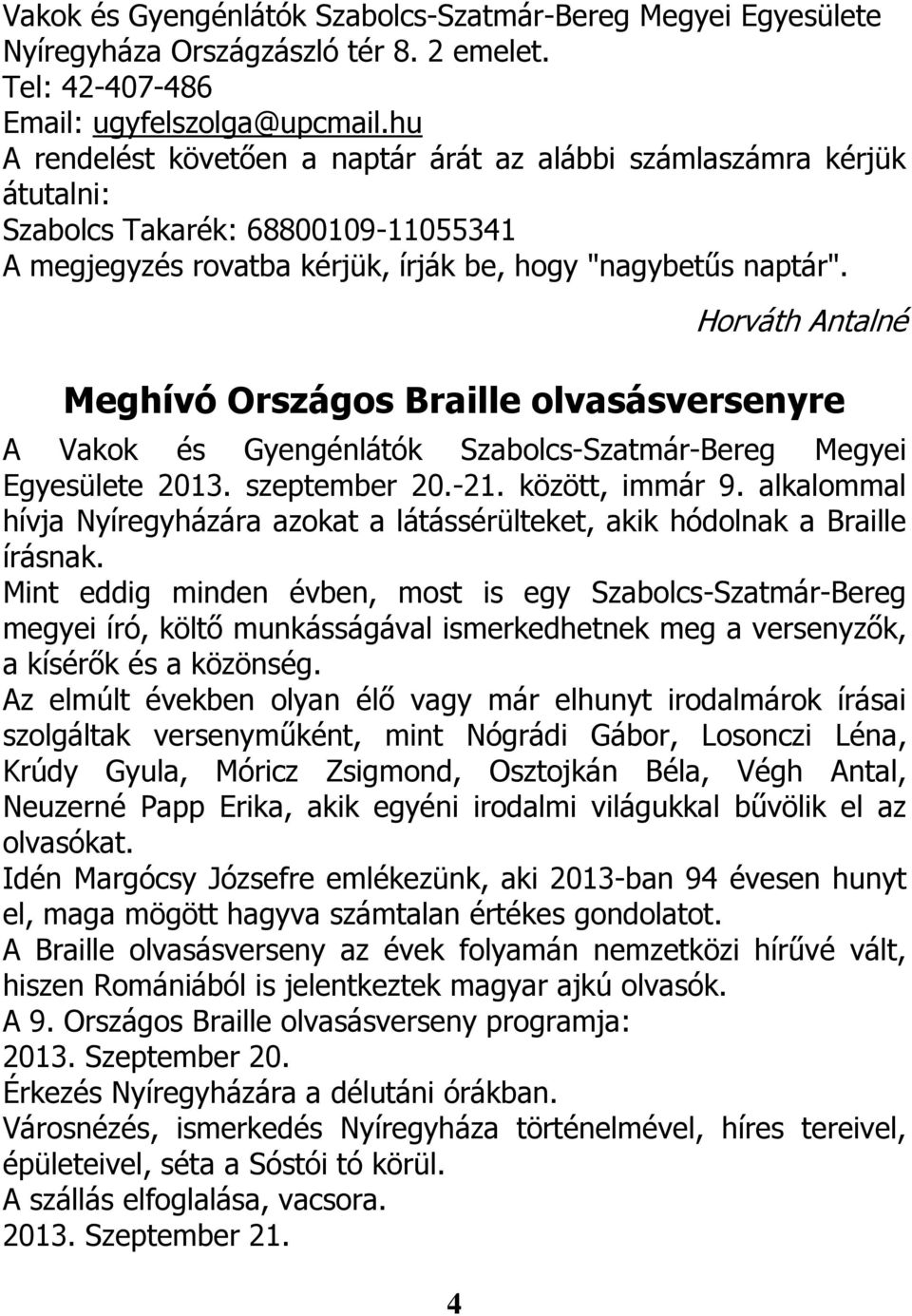 4 Horváth Antalné Meghívó Országos Braille olvasásversenyre A Vakok és Gyengénlátók Szabolcs-Szatmár-Bereg Megyei Egyesülete 2013. szeptember 20.-21. között, immár 9.