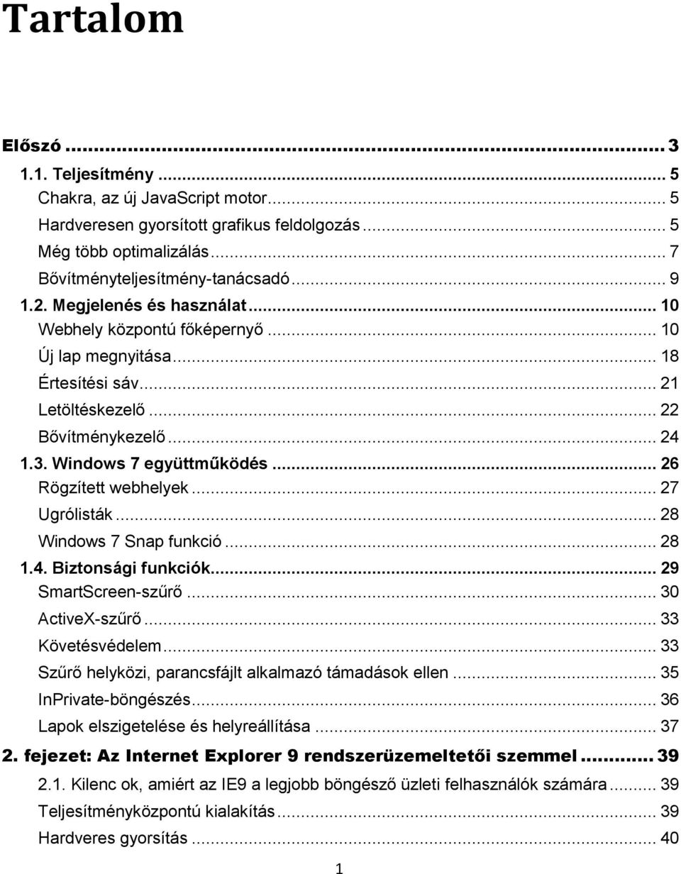 .. 26 Rögzített webhelyek... 27 Ugrólisták... 28 Windows 7 Snap funkció... 28 1.4. Biztonsági funkciók... 29 SmartScreen-szűrő... 30 ActiveX-szűrő... 33 Követésvédelem.