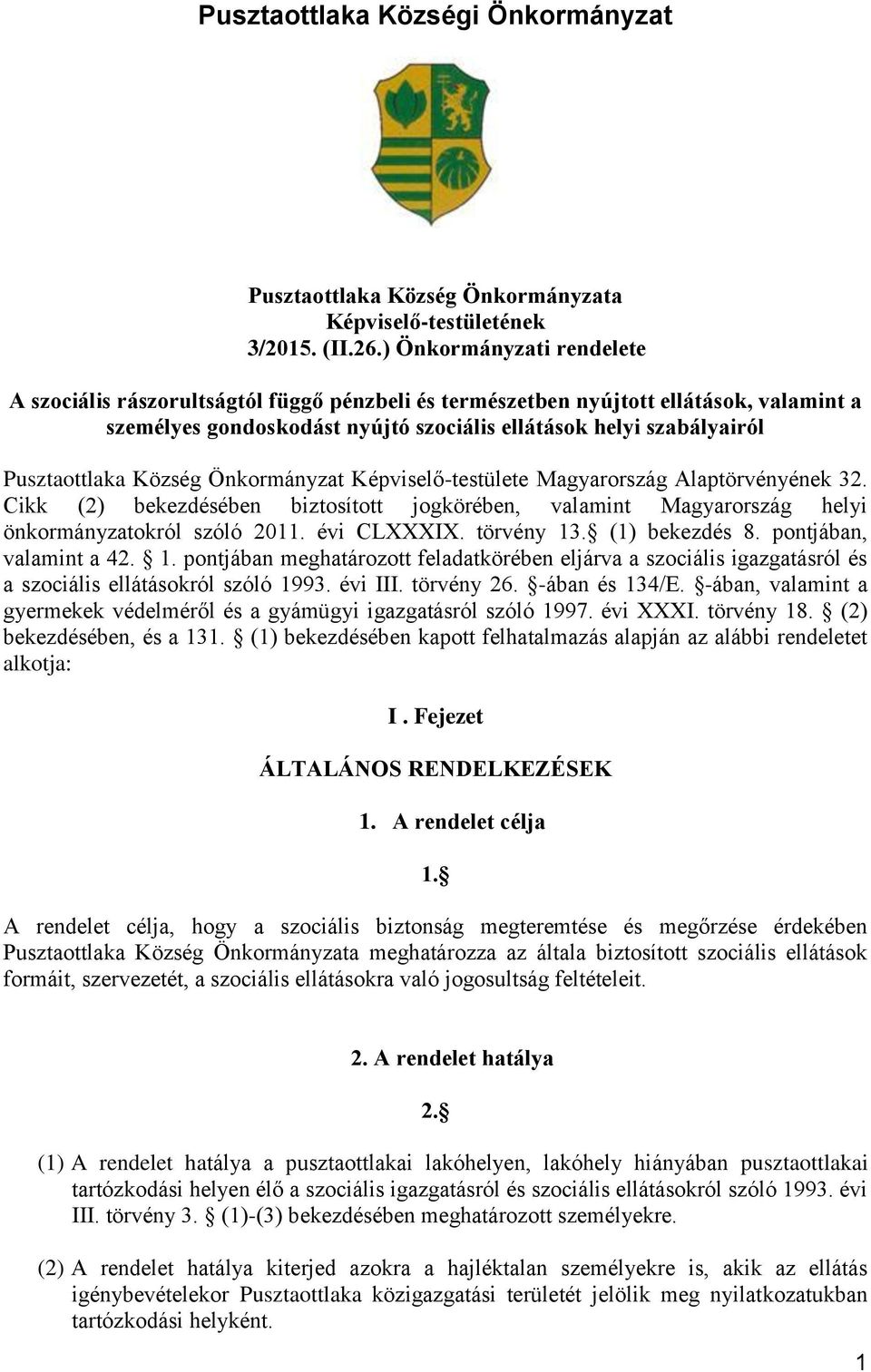 Község Önkormányzat Képviselő-testülete Magyarország Alaptörvényének 32. Cikk (2) bekezdésében biztosított jogkörében, valamint Magyarország helyi önkormányzatokról szóló 2011. évi CLXXXIX.