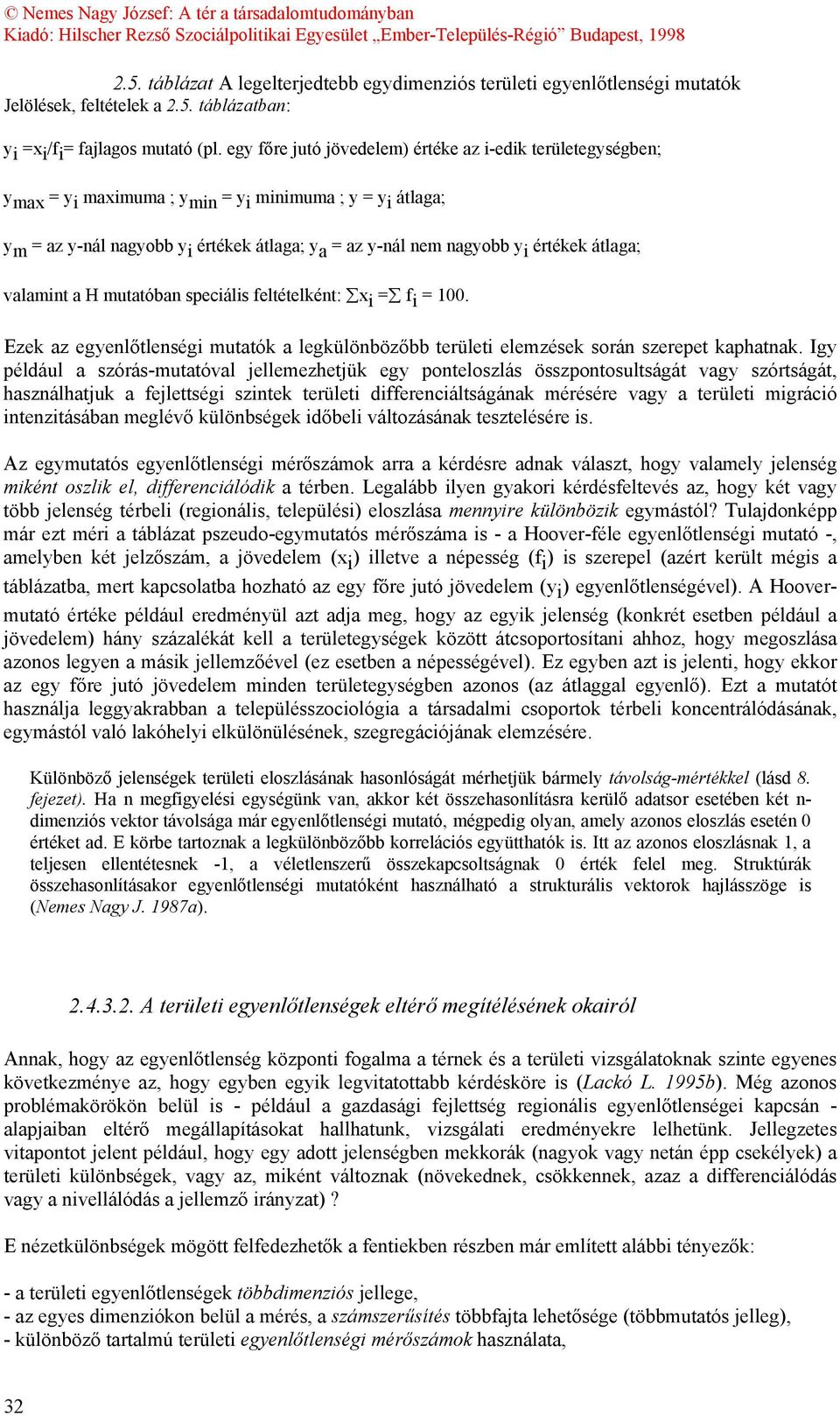 értékek átlaga; valamint a H mutatóban speciális feltételként: x i = f i = 100. Ezek az egyenlőtlenségi mutatók a legkülönbözőbb területi elemzések során szerepet kaphatnak.