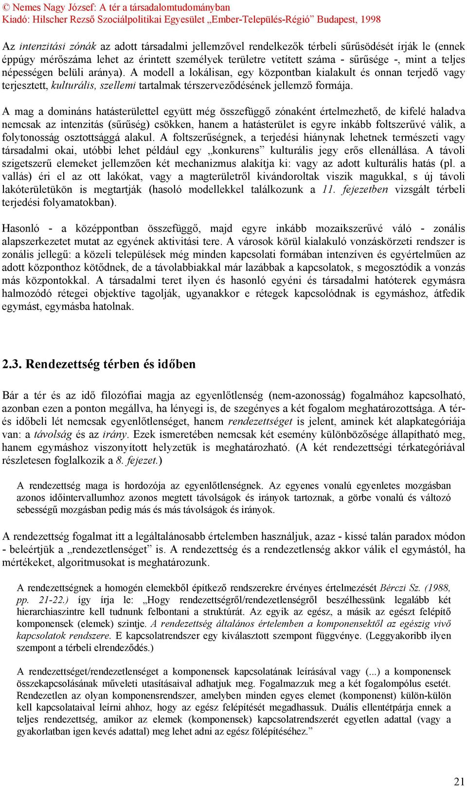 A mag a domináns hatásterülettel együtt még összefüggő zónaként értelmezhető, de kifelé haladva nemcsak az intenzitás (sűrűség) csökken, hanem a hatásterület is egyre inkább foltszerűvé válik, a