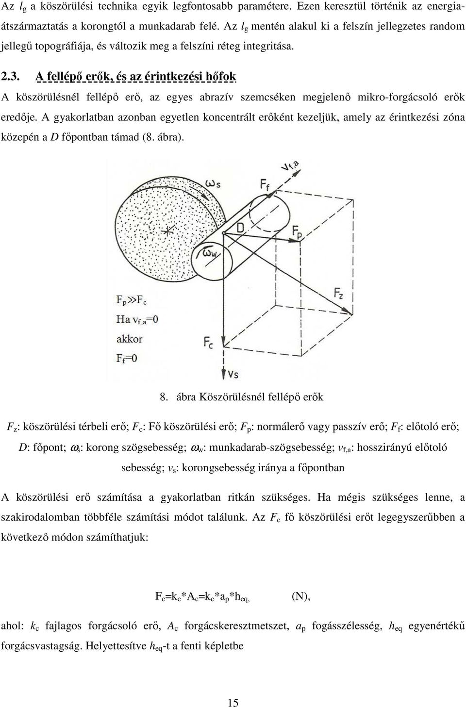 A fellépı erık, és az érintkezési hıfok A köszörülésnél fellépı erı, az egyes abrazív szemcséken megjelenı mikro-forgácsoló erık eredıje.