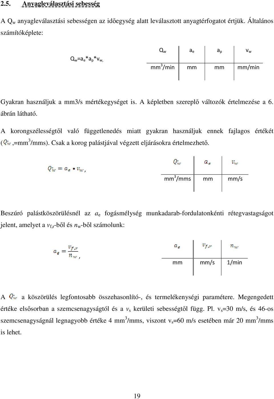 A korongszélességtıl való függetlenedés miatt gyakran használjuk ennek fajlagos értékét (,=mm 3 /mms). Csak a korog palástjával végzett eljárásokra értelmezhetı.