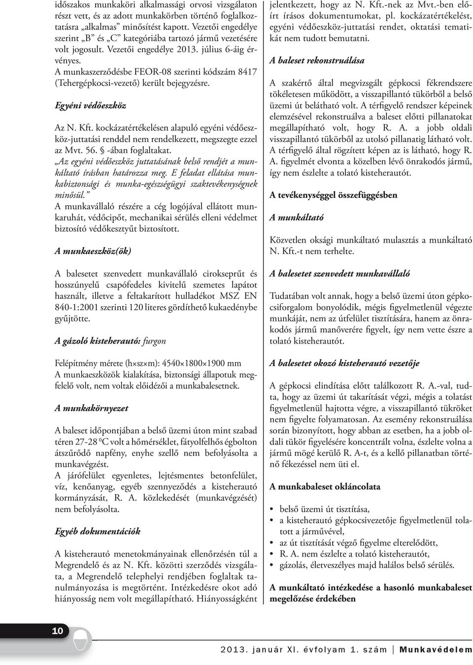 A munkaszerződésbe FEOR-08 szerinti kódszám 8417 (Tehergépkocsi-vezető) került bejegyzésre. Egyéni védőeszköz Az N. Kft.