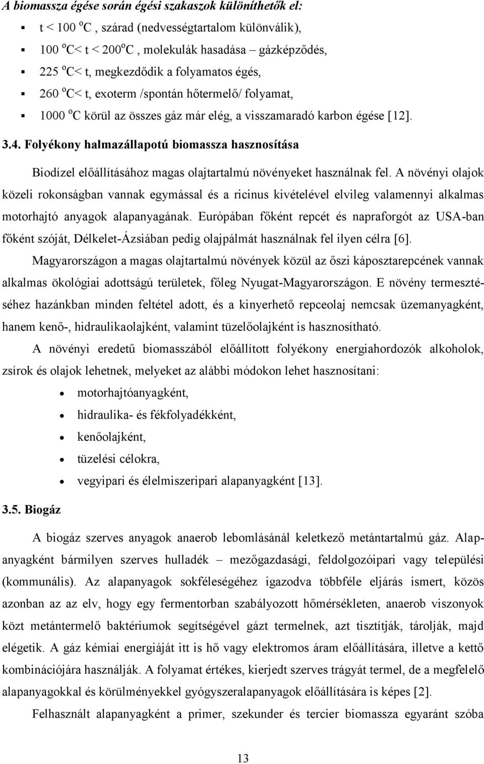 Folyékony halmazállapotú biomassza hasznosítása Biodízel előállításához magas olajtartalmú növényeket használnak fel.