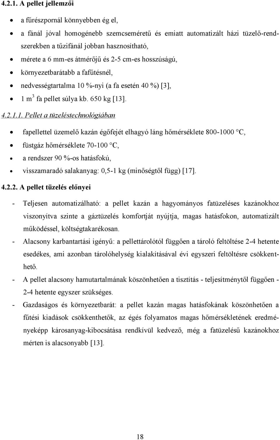 és 2-5 cm-es hosszúságú, környezetbarátabb a fafűtésnél, nedvességtartalma 10