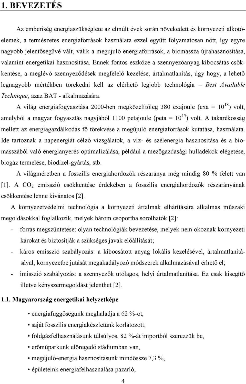 Ennek fontos eszköze a szennyezőanyag kibocsátás csökkentése, a meglévő szennyeződések megfelelő kezelése, ártalmatlanítás, úgy hogy, a lehető legnagyobb mértékben törekedni kell az elérhető legjobb