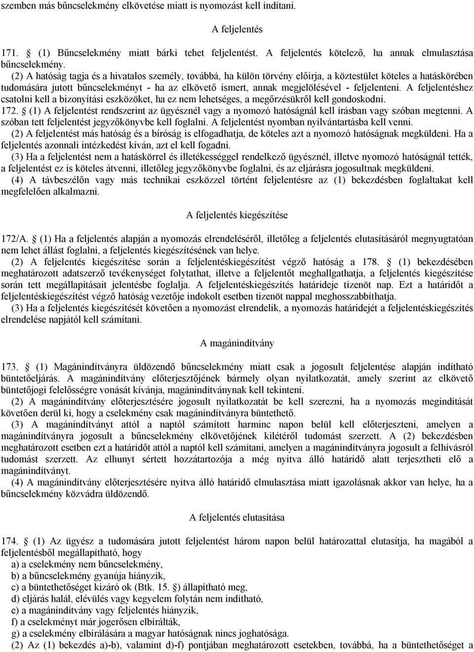 feljelenteni. A feljelentéshez csatolni kell a bizonyítási eszközöket, ha ez nem lehetséges, a megőrzésükről kell gondoskodni. 172.