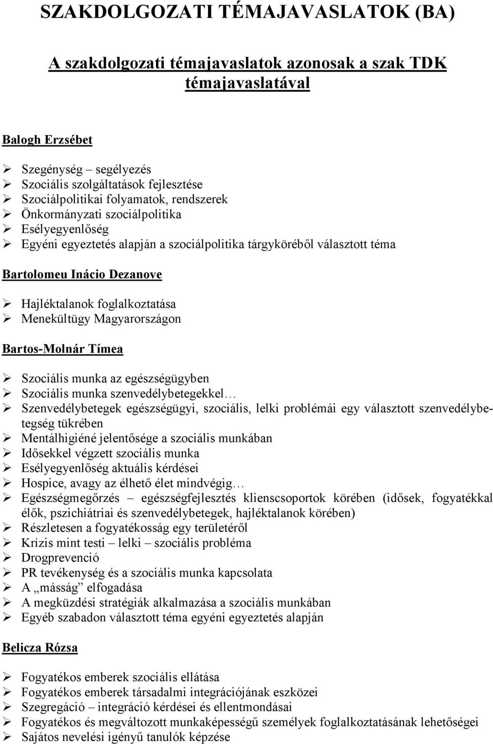 Menekültügy Magyarországon Bartos-Molnár Tímea Szociális munka az egészségügyben Szociális munka szenvedélybetegekkel Szenvedélybetegek egészségügyi, szociális, lelki problémái egy választott