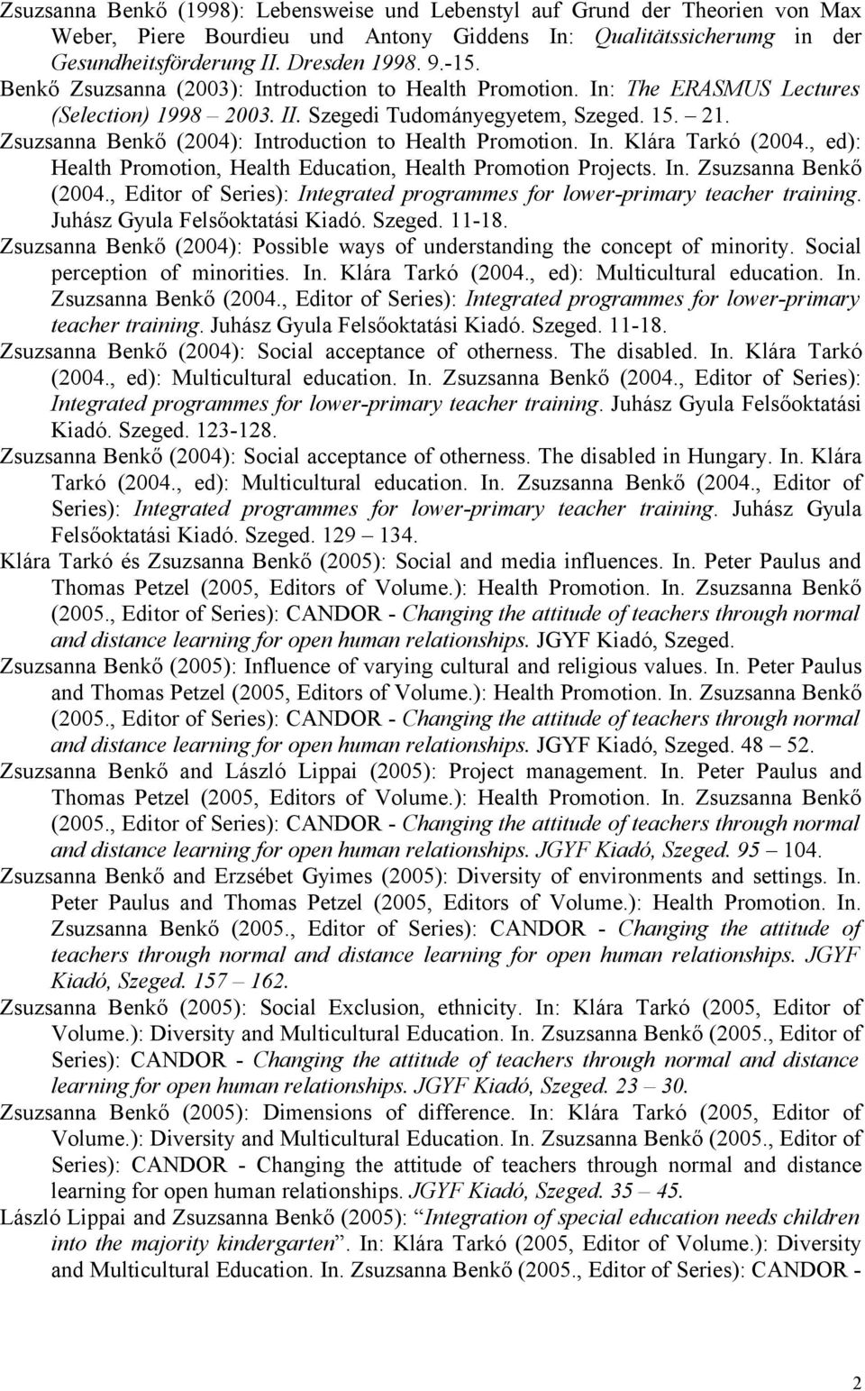 Zsuzsanna Benkő (2004): Introduction to Health Promotion. In. Klára Tarkó (2004., ed): Health Promotion, Health Education, Health Promotion Projects. In. Zsuzsanna Benkő (2004.