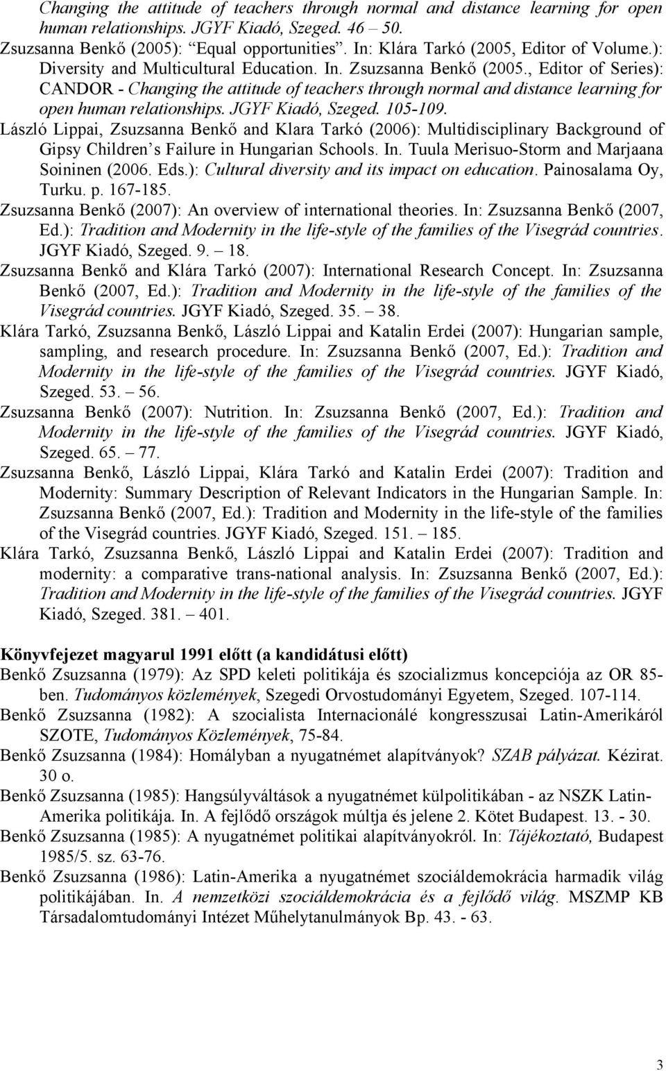 , Editor of Series): CANDOR - Changing the attitude of teachers through normal and distance learning for open human relationships. JGYF Kiadó, Szeged. 105-109.