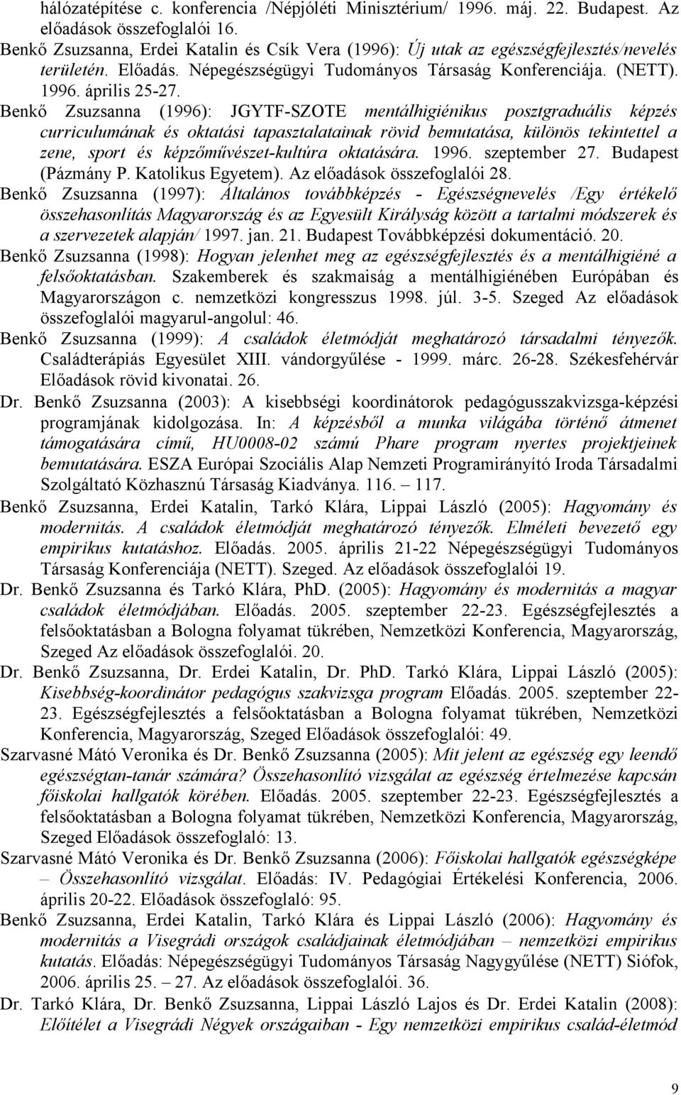 Benkő Zsuzsanna (1996): JGYTF-SZOTE mentálhigiénikus posztgraduális képzés curriculumának és oktatási tapasztalatainak rövid bemutatása, különös tekintettel a zene, sport és képzőművészet-kultúra