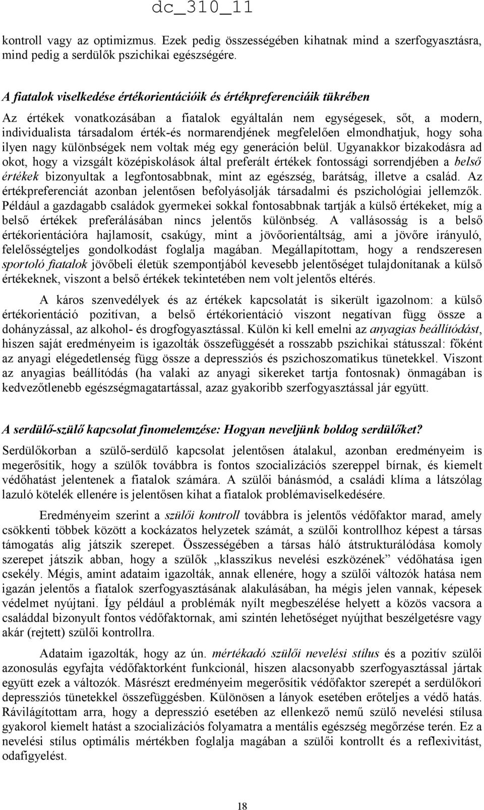 normarendjének megfelelően elmondhatjuk, hogy soha ilyen nagy különbségek nem voltak még egy generáción belül.