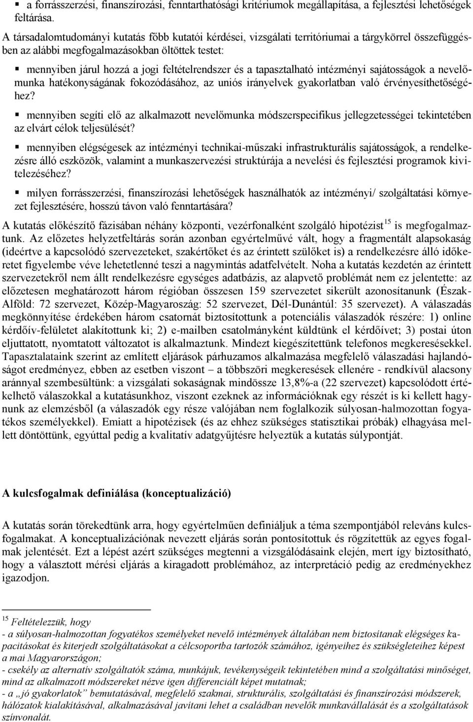 és a tapasztalható intézményi sajátosságok a nevelőmunka hatékonyságának fokozódásához, az uniós irányelvek gyakorlatban való érvényesíthetőségéhez?