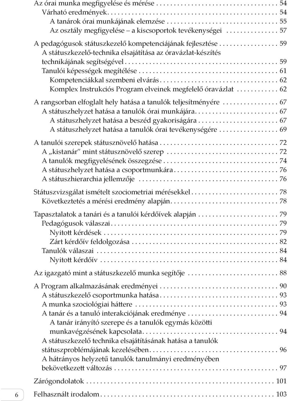 ..59 Tanulói képességek megítélése........................................ 61 Kompetenciákkal szembeni elvárás...62 Komplex Instrukciós Program elveinek megfelelő óravázlat.