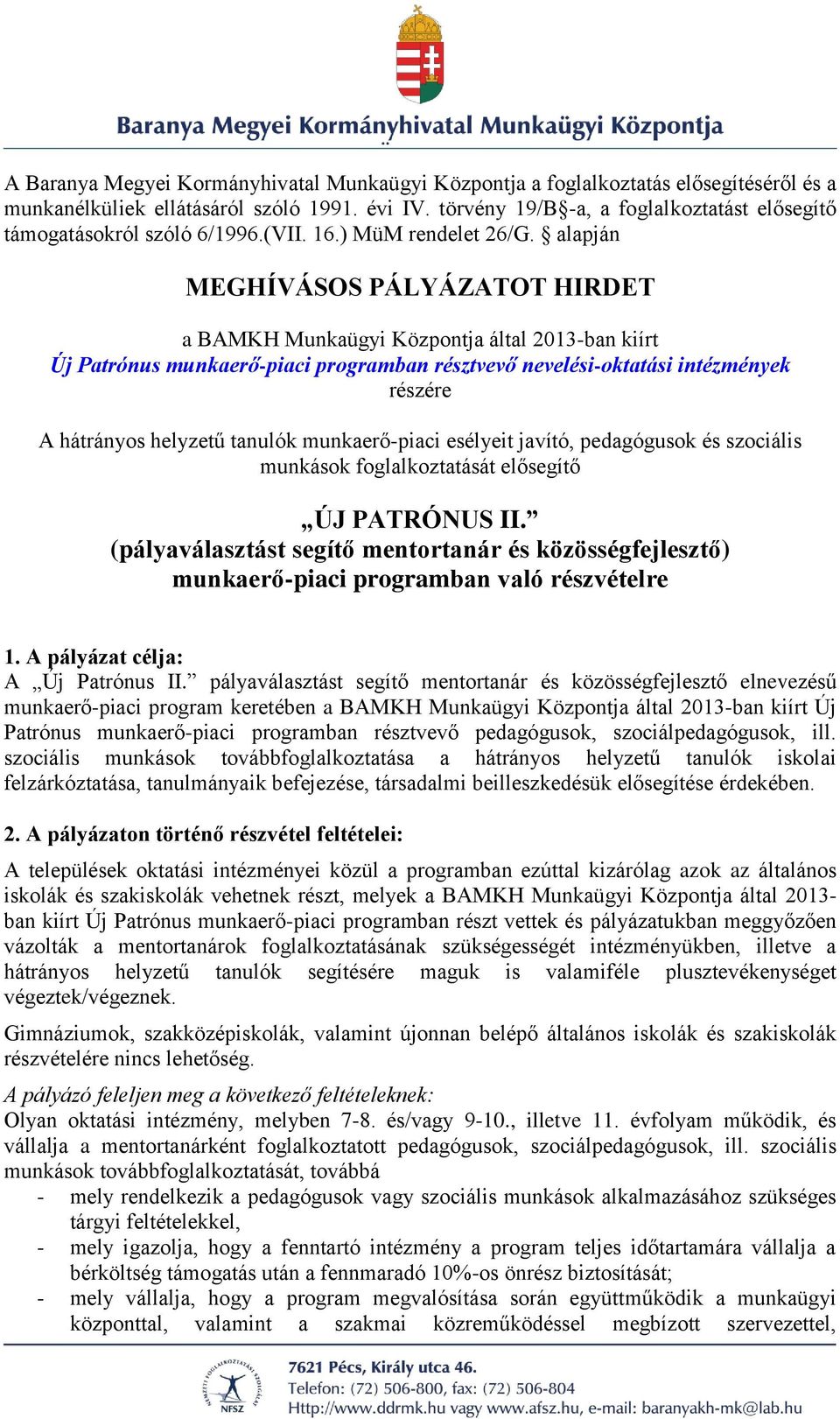 alapján MEGHÍVÁSOS PÁLYÁZATOT HIRDET a BAMKH Munkaügyi Központja által 2013-ban kiírt Új Patrónus munkaerő-piaci programban résztvevő nevelési-oktatási intézmények részére A hátrányos helyzetű