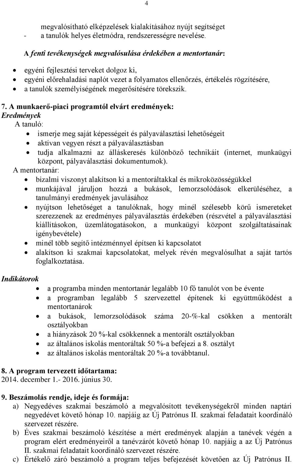 személyiségének megerősítésére törekszik. 7.