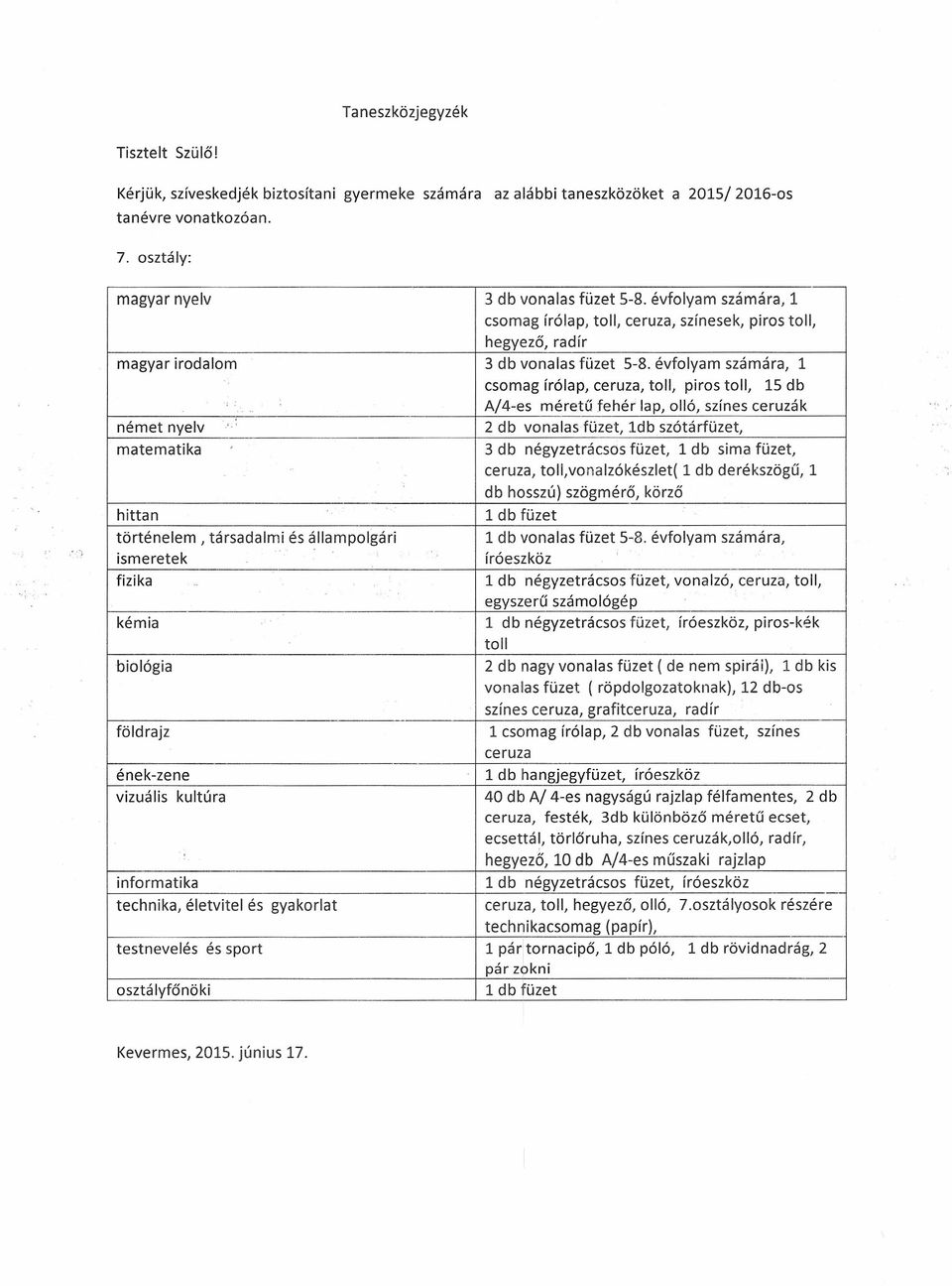 évfolyam számára, 1 csomag íróiap, ceruza, toll, piros toll, 15 db A/4-es méretű fehér lap, olló, színes ceruzák német nyelv.'.