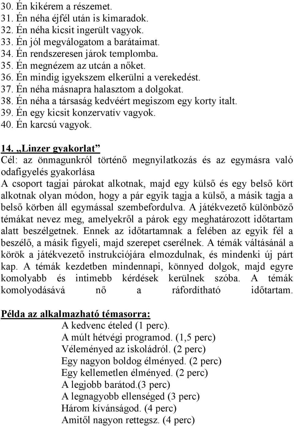 Én egy kicsit konzervatív vagyok. 40. Én karcsú vagyok. 14.