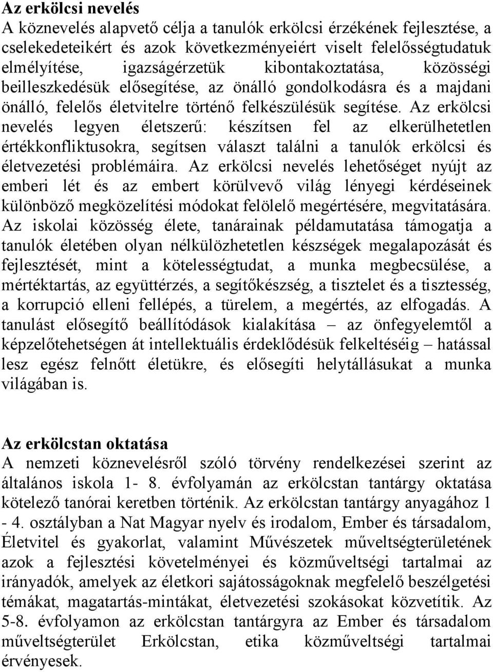 Az erkölcsi nevelés legyen életszerű: készítsen fel az elkerülhetetlen értékkonfliktusokra, segítsen választ találni a tanulók erkölcsi és életvezetési problémáira.