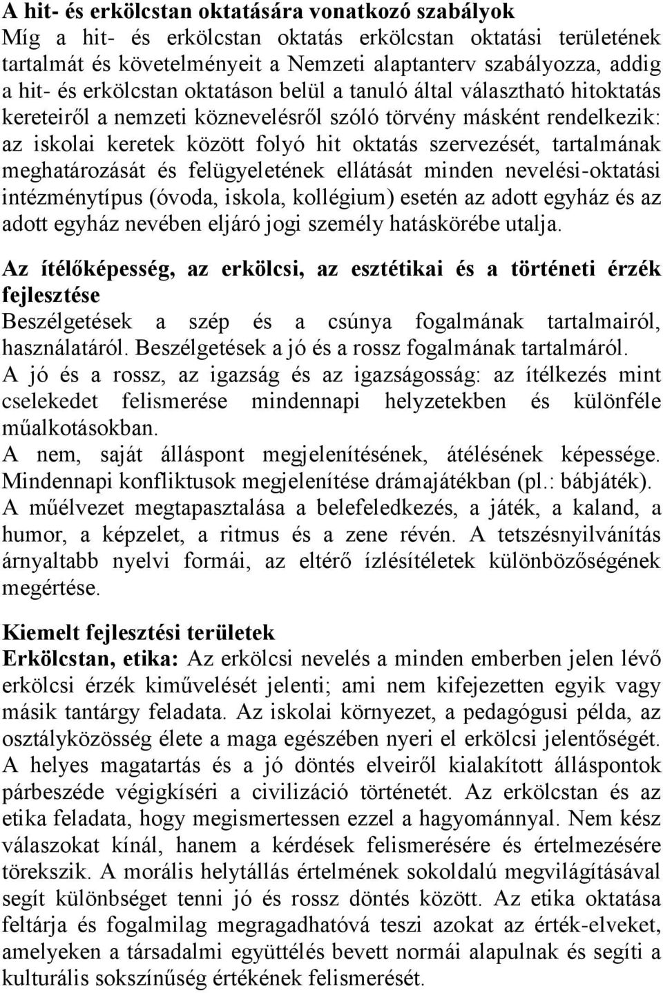 tartalmának meghatározását és felügyeletének ellátását minden nevelési-oktatási intézménytípus (óvoda, iskola, kollégium) esetén az adott egyház és az adott egyház nevében eljáró jogi személy