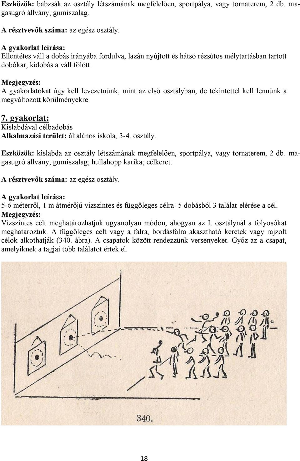 Megjegyzés: A gyakorlatokat úgy kell levezetnünk, mint az első osztályban, de tekintettel kell lennünk a megváltozott körülményekre. 7.