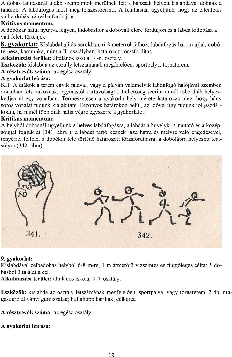 Kritikus momentum: A dobókar hátul nyújtva legyen, kidobáskor a dobóváll előre forduljon és a labda kidobása a váll felett történjék. 8.